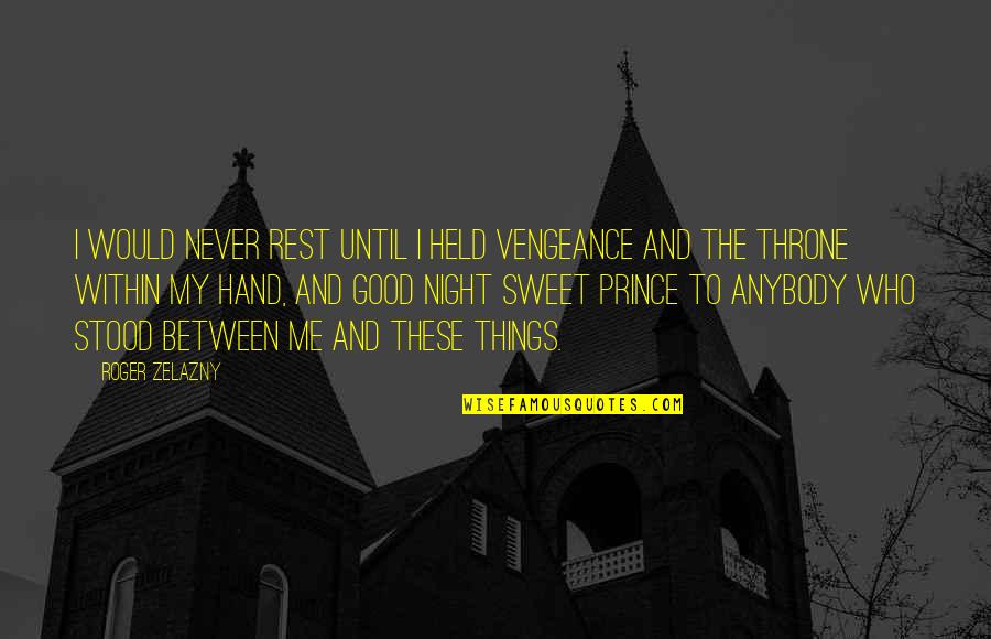 Val Rie Quotes By Roger Zelazny: I would never rest until I held vengeance Val Rie Quotes By Roger Zelazny: I would never rest until I held vengeance
