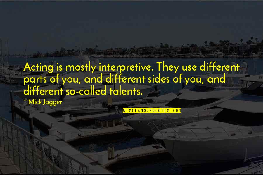 Val Tasso Quotes By Mick Jagger: Acting is mostly interpretive. They use different parts