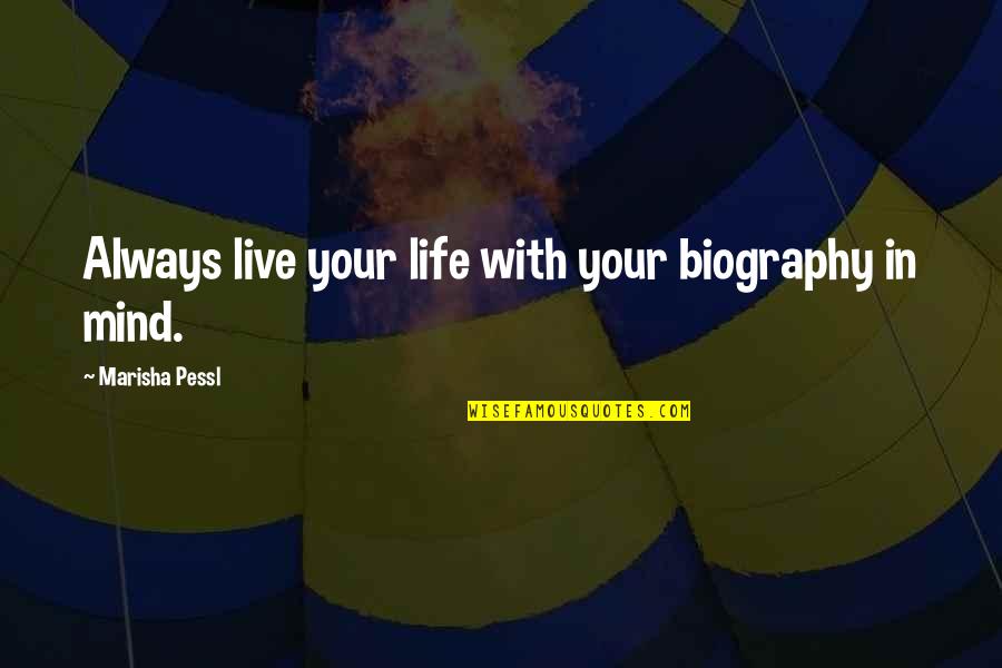 Val Toriello Quotes By Marisha Pessl: Always live your life with your biography in