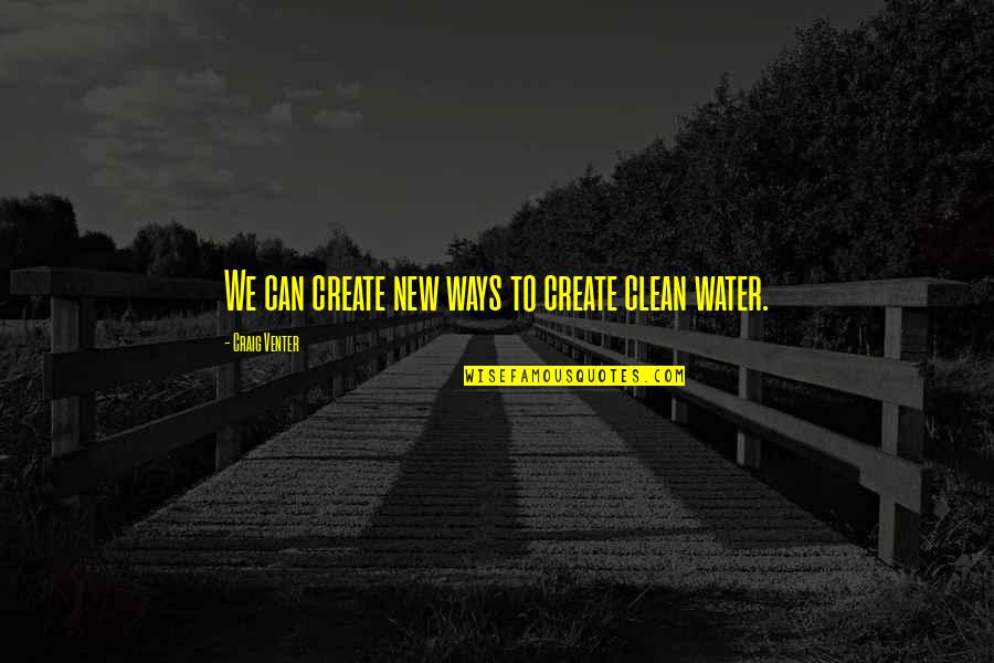 Val Vil G 4 Quotes By Craig Venter: We can create new ways to create clean Val Vil G 4 Quotes By Craig Venter: We can create new ways to create clean