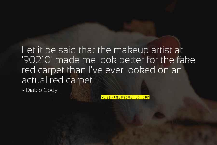 Val Vista Quotes By Diablo Cody: Let it be said that the makeup artist