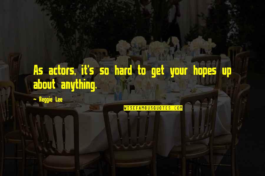 Valable Pour Quotes By Reggie Lee: As actors, it's so hard to get your