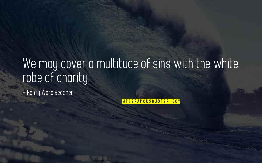 Valada Do Ribatejo Quotes By Henry Ward Beecher: We may cover a multitude of sins with