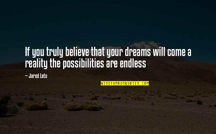 Valada Do Ribatejo Quotes By Jared Leto: If you truly believe that your dreams will