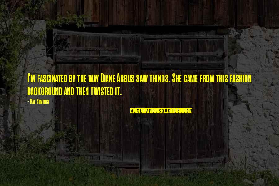 Valada Do Ribatejo Quotes By Raf Simons: I'm fascinated by the way Diane Arbus saw