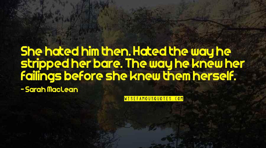 Valada Do Ribatejo Quotes By Sarah MacLean: She hated him then. Hated the way he