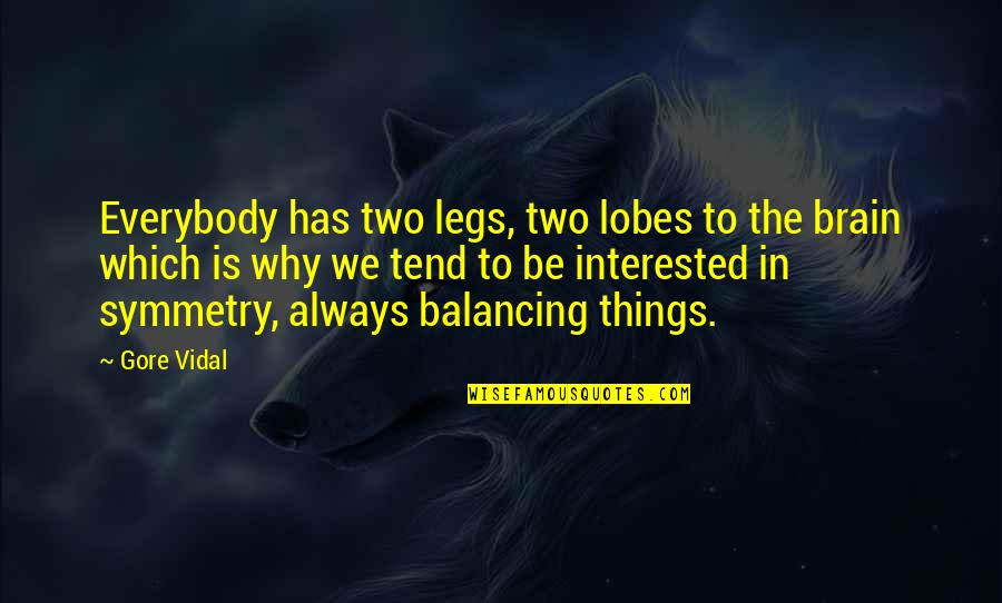 Valadez Bell Quotes By Gore Vidal: Everybody has two legs, two lobes to the Valadez Bell Quotes By Gore Vidal: Everybody has two legs, two lobes to the
