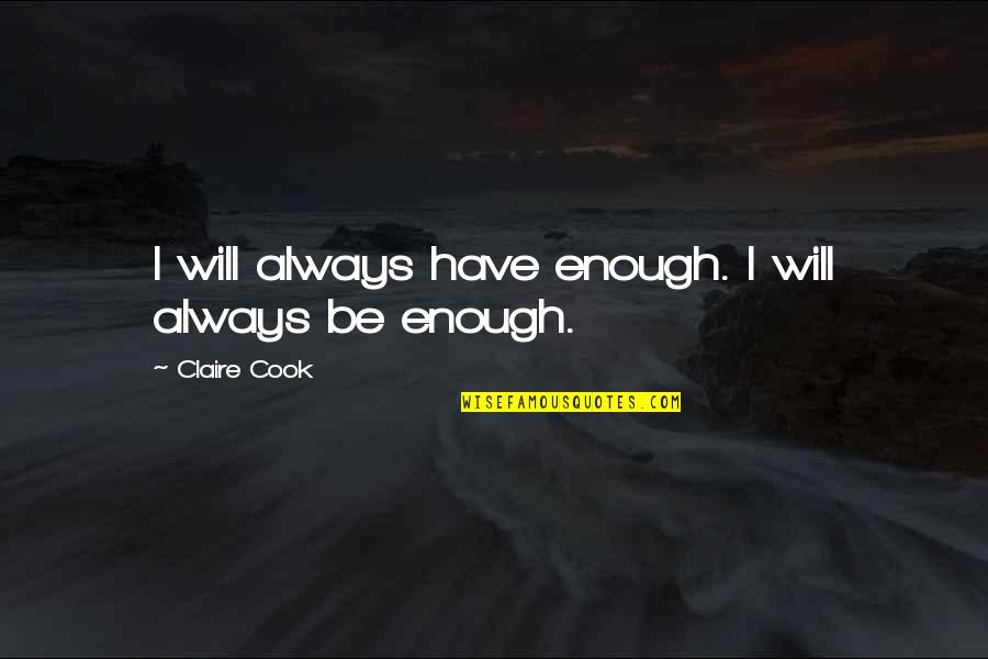 Valadez Middle School Quotes By Claire Cook: I will always have enough. I will always Valadez Middle School Quotes By Claire Cook: I will always have enough. I will always