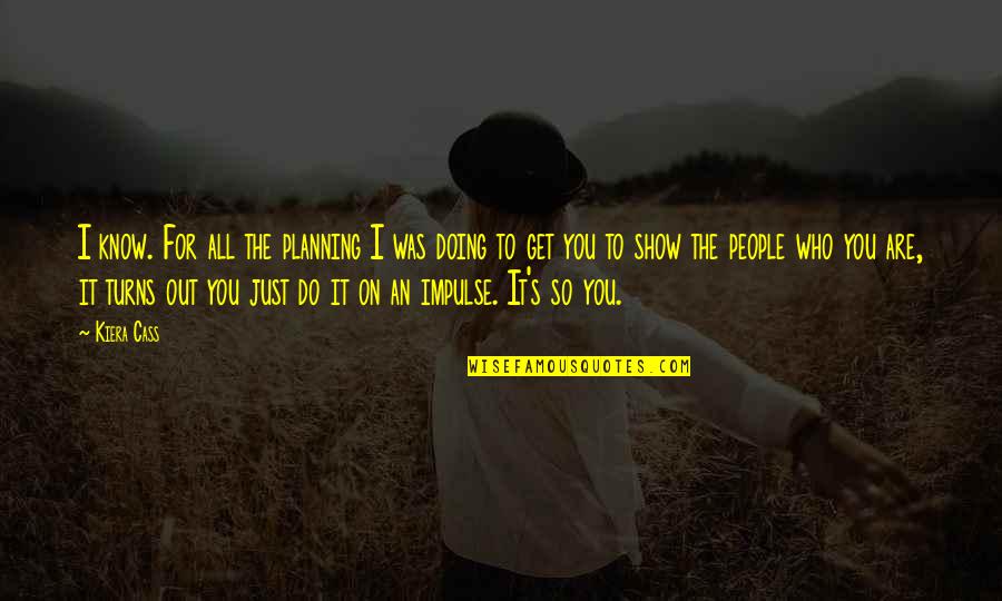 Valadez Middle School Quotes By Kiera Cass: I know. For all the planning I was Valadez Middle School Quotes By Kiera Cass: I know. For all the planning I was