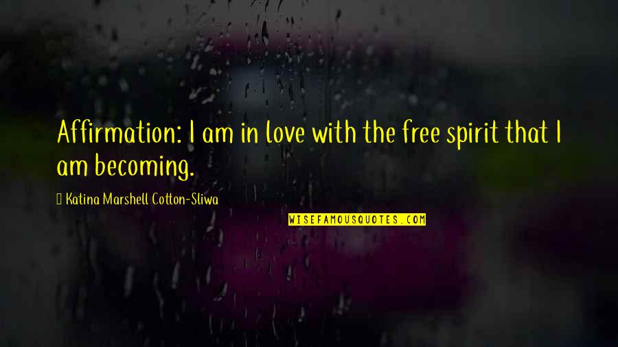 Valadis Flights Quotes By Katina Marshell Cotton-Sliwa: Affirmation: I am in love with the free