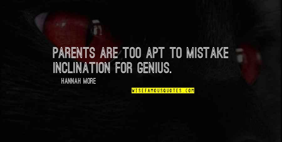 Valajar Quotes By Hannah More: Parents are too apt to mistake inclination for Valajar Quotes By Hannah More: Parents are too apt to mistake inclination for