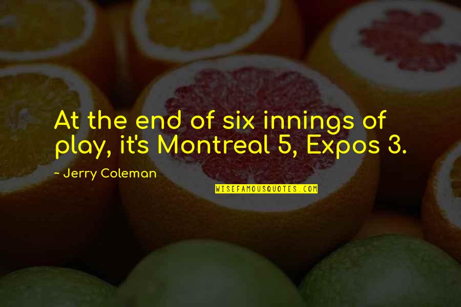 Valajar Quotes By Jerry Coleman: At the end of six innings of play, Valajar Quotes By Jerry Coleman: At the end of six innings of play,
