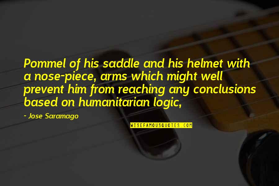 Valaki Rtem Quotes By Jose Saramago: Pommel of his saddle and his helmet with Valaki Rtem Quotes By Jose Saramago: Pommel of his saddle and his helmet with