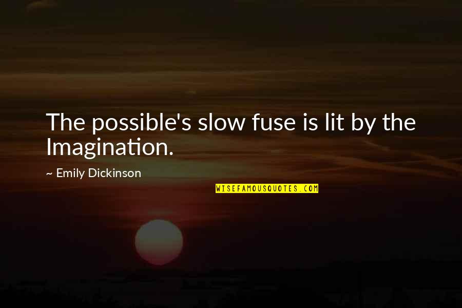 Valaki Tra Quotes By Emily Dickinson: The possible's slow fuse is lit by the Valaki Tra Quotes By Emily Dickinson: The possible's slow fuse is lit by the