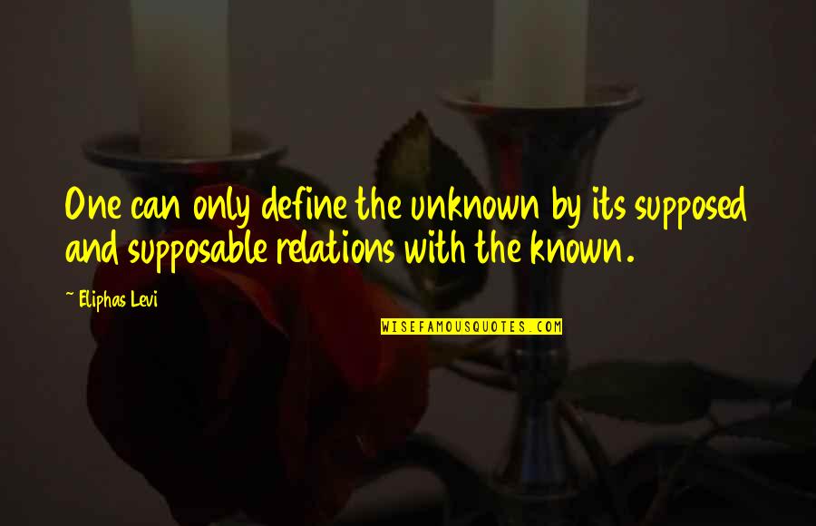 Valaminek A F Ggv Ny Ben Quotes By Eliphas Levi: One can only define the unknown by its Valaminek A F Ggv Ny Ben Quotes By Eliphas Levi: One can only define the unknown by its