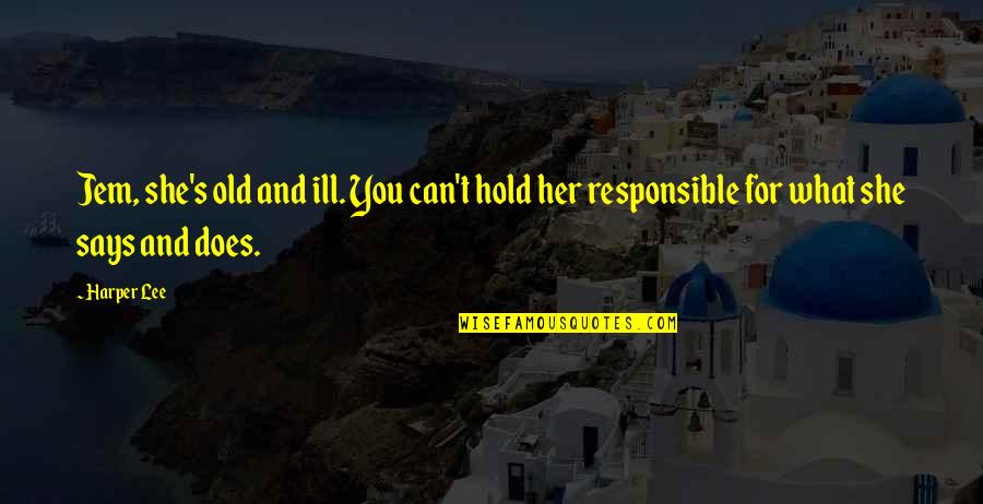Valamit Gy Quotes By Harper Lee: Jem, she's old and ill. You can't hold