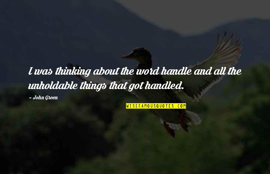 Valamit Gy Quotes By John Green: I was thinking about the word handle and