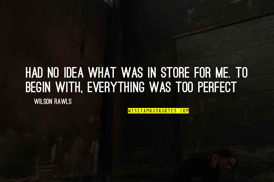 Valamit Gy Quotes By Wilson Rawls: HAD no idea what was in store for