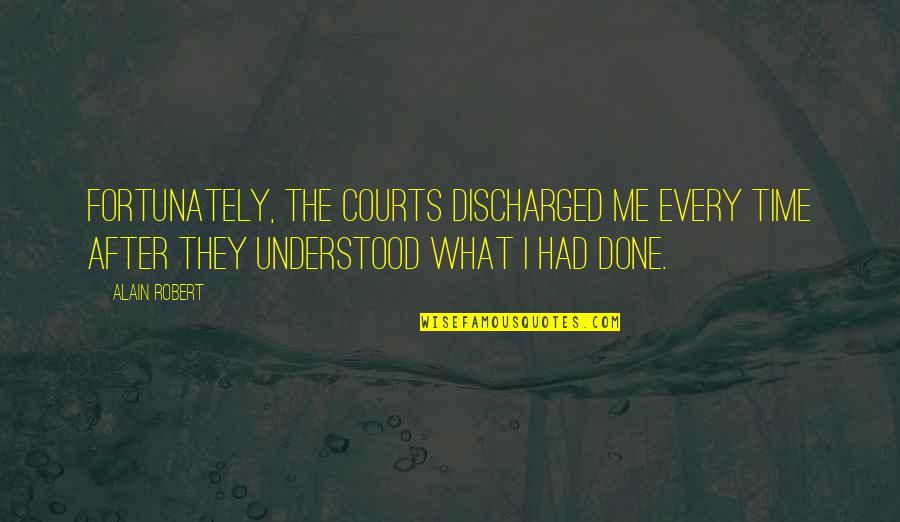 Valancourt Quotes By Alain Robert: Fortunately, the courts discharged me every time after Valancourt Quotes By Alain Robert: Fortunately, the courts discharged me every time after