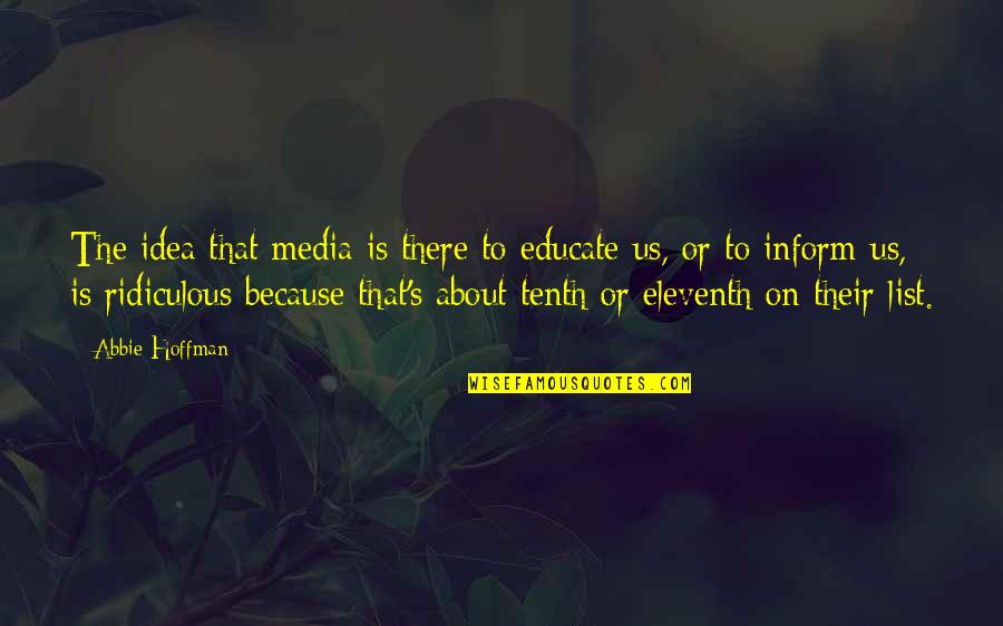 Valandos Minimalus Quotes By Abbie Hoffman: The idea that media is there to educate Valandos Minimalus Quotes By Abbie Hoffman: The idea that media is there to educate