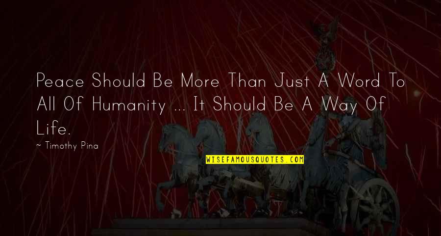 Valandos Minimalus Quotes By Timothy Pina: Peace Should Be More Than Just A Word Valandos Minimalus Quotes By Timothy Pina: Peace Should Be More Than Just A Word