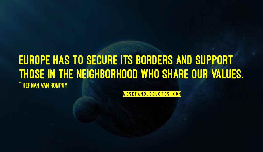 Valandy Quotes By Herman Van Rompuy: Europe has to secure its borders and support Valandy Quotes By Herman Van Rompuy: Europe has to secure its borders and support