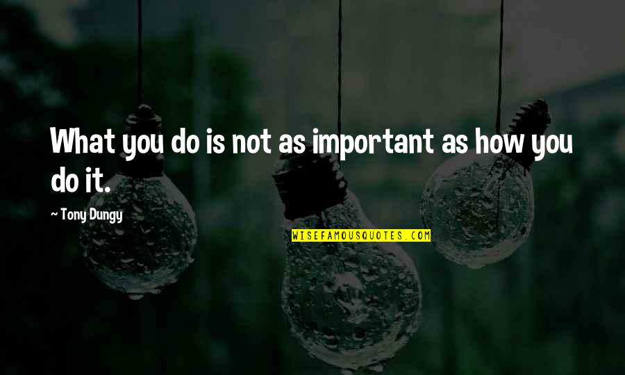 Valandy Quotes By Tony Dungy: What you do is not as important as Valandy Quotes By Tony Dungy: What you do is not as important as