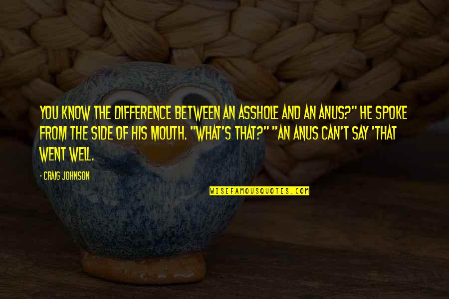 Valantine Quotes Quotes By Craig Johnson: You know the difference between an asshole and Valantine Quotes Quotes By Craig Johnson: You know the difference between an asshole and