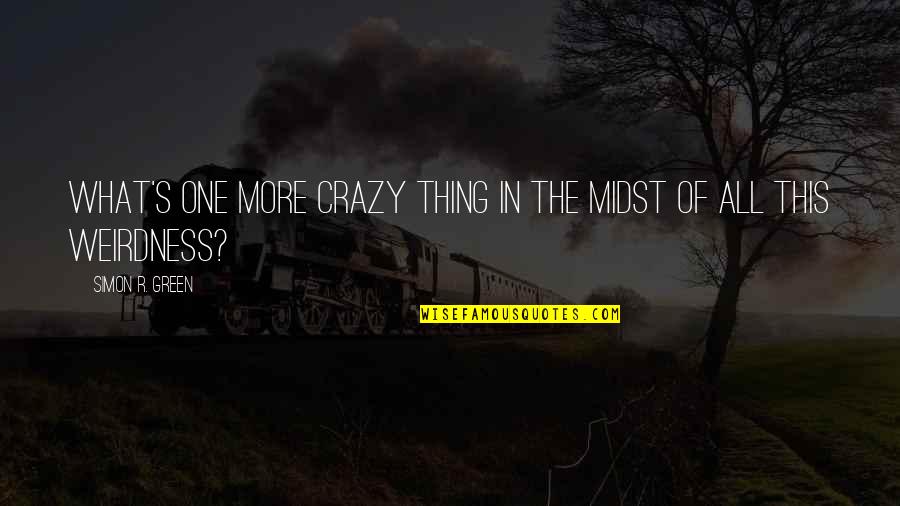 Valantine Quotes Quotes By Simon R. Green: What's one more crazy thing in the midst