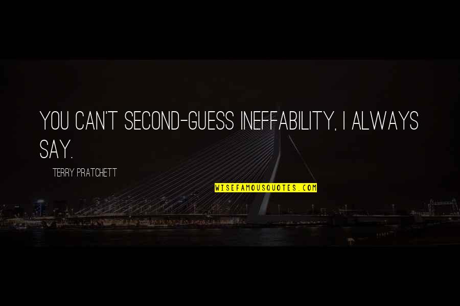 Valarjar Rep Vendor Quotes By Terry Pratchett: You can't second-guess ineffability, I always say. Valarjar Rep Vendor Quotes By Terry Pratchett: You can't second-guess ineffability, I always say.
