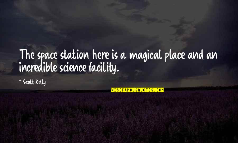 Valary Quotes By Scott Kelly: The space station here is a magical place