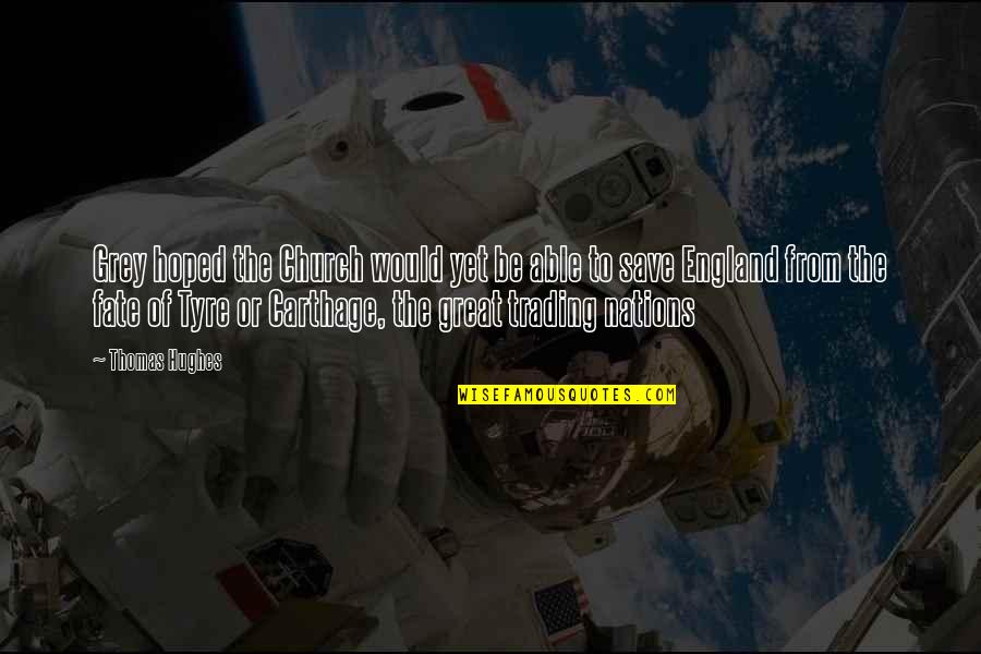 Valasek Pickles Quotes By Thomas Hughes: Grey hoped the Church would yet be able