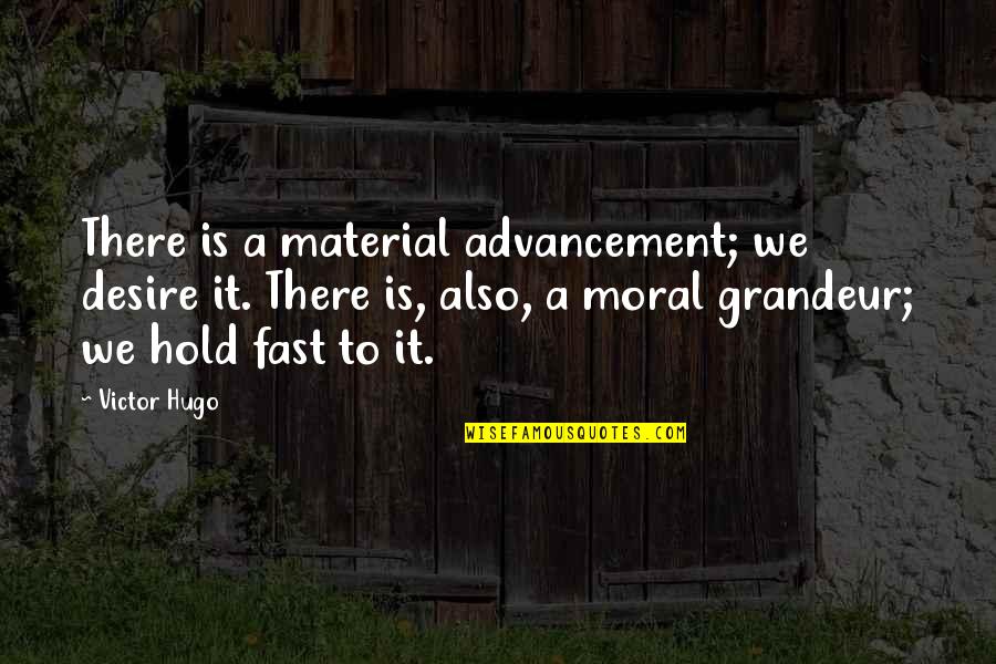 Valaster Quotes By Victor Hugo: There is a material advancement; we desire it.