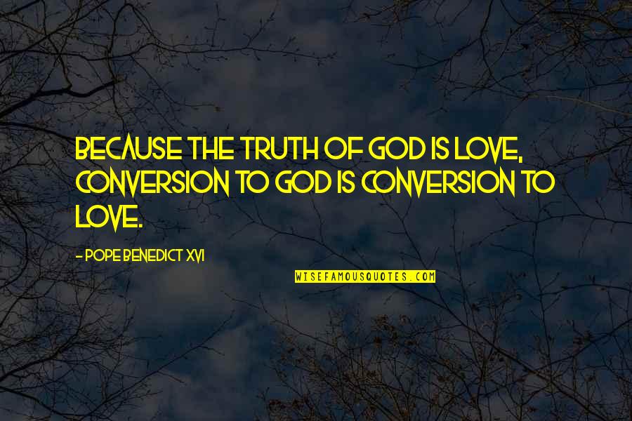 Valastro Orthopedic Round Rock Quotes By Pope Benedict XVI: Because the truth of God is love, conversion Valastro Orthopedic Round Rock Quotes By Pope Benedict XVI: Because the truth of God is love, conversion