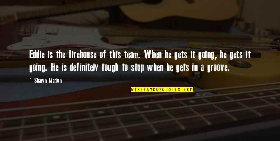 Valastro Orthopedic Round Rock Quotes By Shawn Marion: Eddie is the firehouse of this team. When Valastro Orthopedic Round Rock Quotes By Shawn Marion: Eddie is the firehouse of this team. When