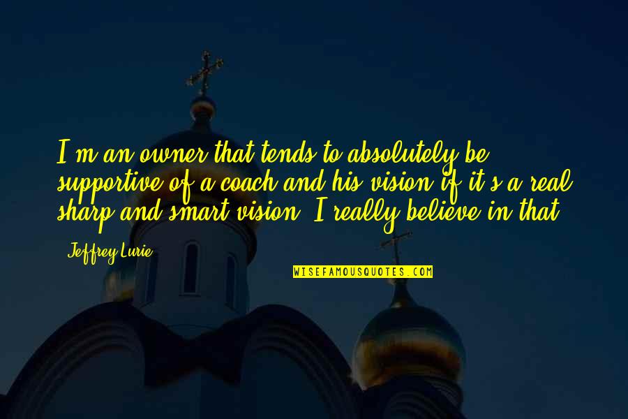 Valaya Alongkorn Quotes By Jeffrey Lurie: I'm an owner that tends to absolutely be Valaya Alongkorn Quotes By Jeffrey Lurie: I'm an owner that tends to absolutely be