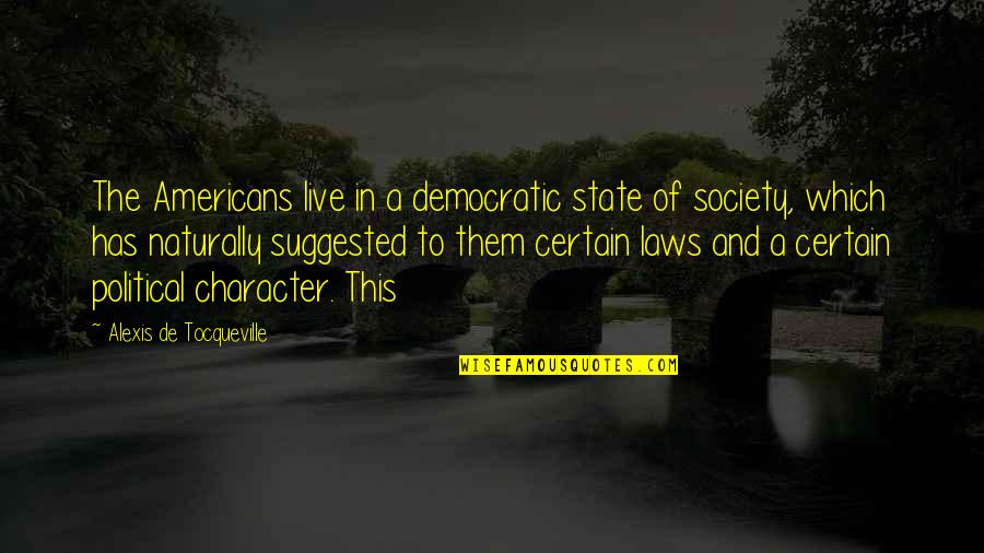 Valbergs Quotes By Alexis De Tocqueville: The Americans live in a democratic state of Valbergs Quotes By Alexis De Tocqueville: The Americans live in a democratic state of