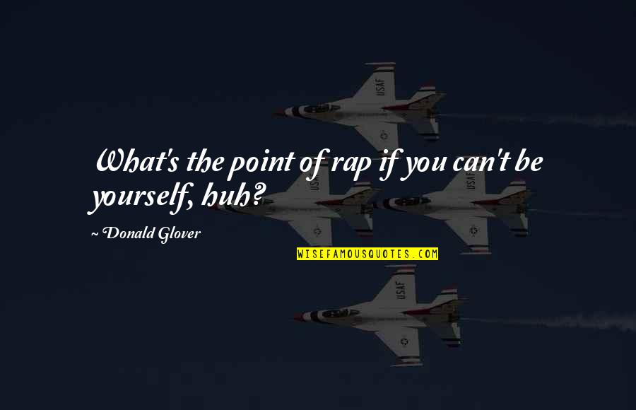 Valbert Feed Quotes By Donald Glover: What's the point of rap if you can't