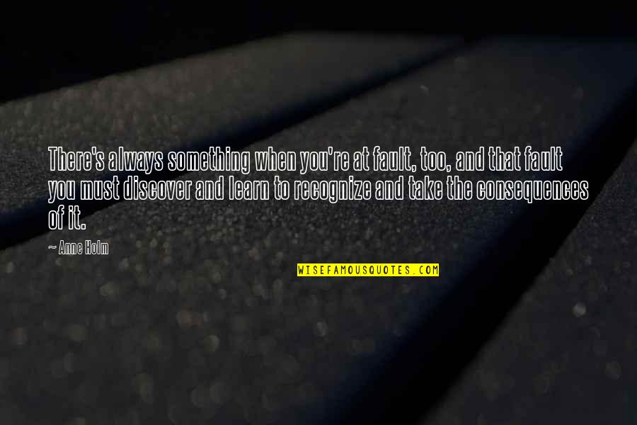 Valbona Halili Quotes By Anne Holm: There's always something when you're at fault, too, Valbona Halili Quotes By Anne Holm: There's always something when you're at fault, too,