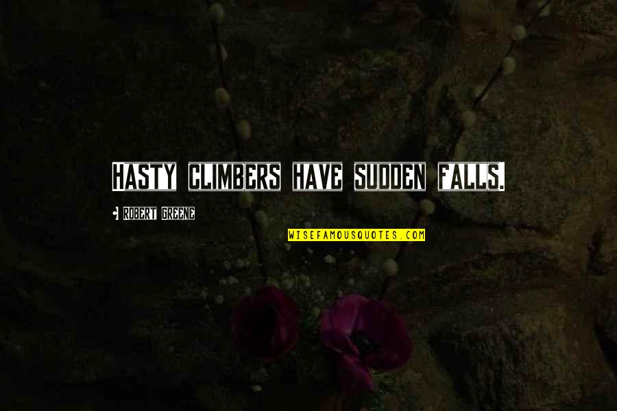 Valbuena No 5 Quotes By Robert Greene: Hasty climbers have sudden falls. Valbuena No 5 Quotes By Robert Greene: Hasty climbers have sudden falls.