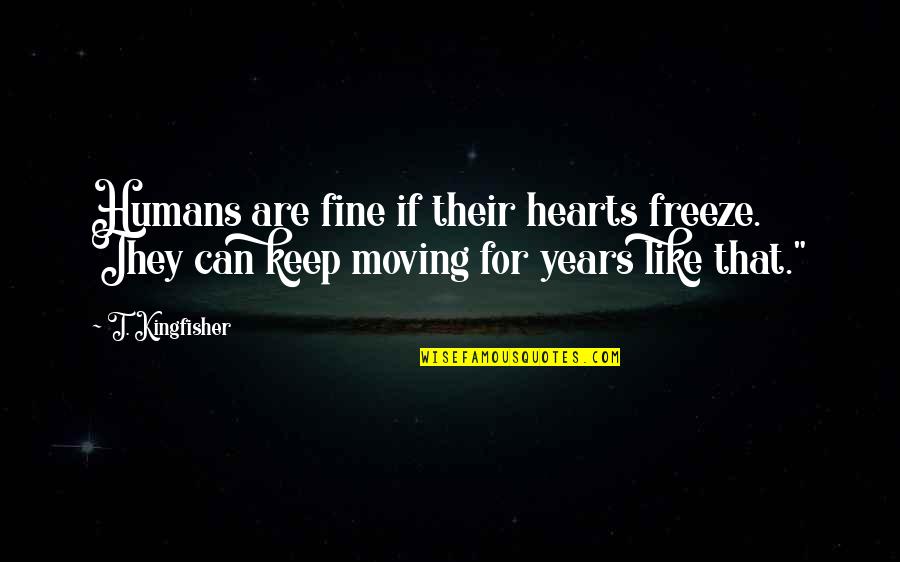Valbuena No 5 Quotes By T. Kingfisher: Humans are fine if their hearts freeze. They