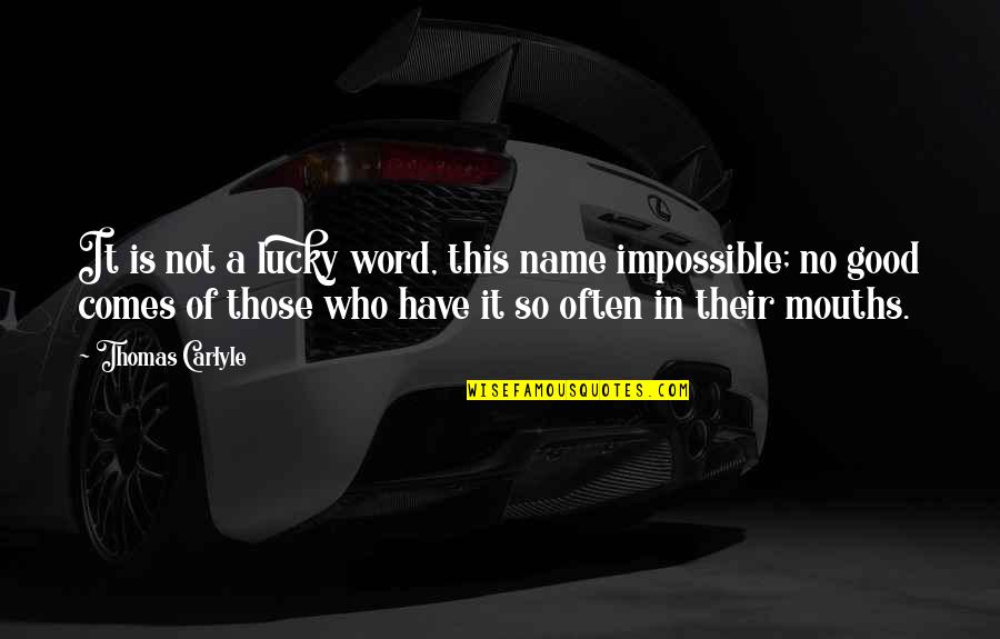 Valciu Priedai Quotes By Thomas Carlyle: It is not a lucky word, this name Valciu Priedai Quotes By Thomas Carlyle: It is not a lucky word, this name