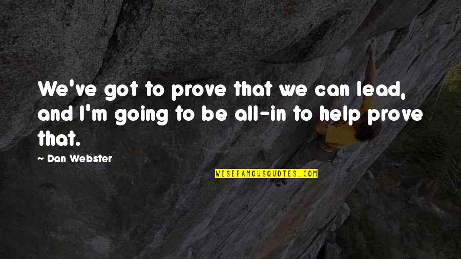 Valciu Varikliai Quotes By Dan Webster: We've got to prove that we can lead,