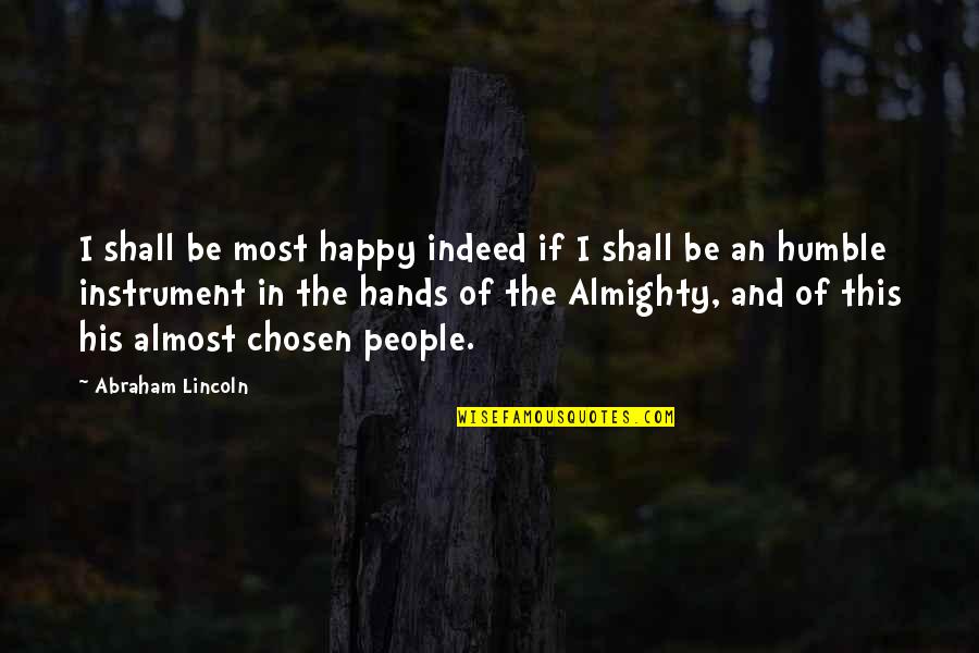 Valckenborch Quotes By Abraham Lincoln: I shall be most happy indeed if I Valckenborch Quotes By Abraham Lincoln: I shall be most happy indeed if I