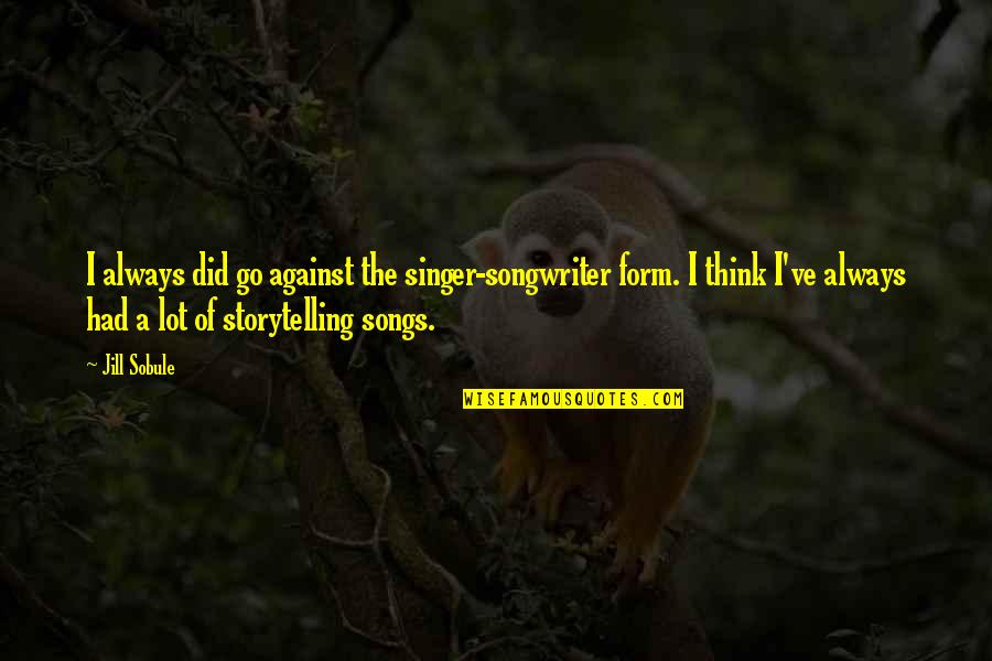 Valdada Scopes Quotes By Jill Sobule: I always did go against the singer-songwriter form.