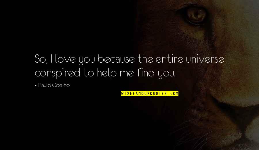 Valdaliga Quotes By Paulo Coelho: So, I love you because the entire universe