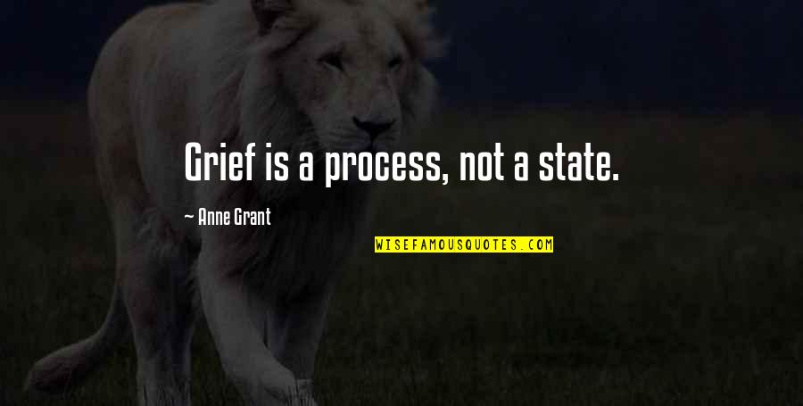 Valdata Guns Quotes By Anne Grant: Grief is a process, not a state. Valdata Guns Quotes By Anne Grant: Grief is a process, not a state.