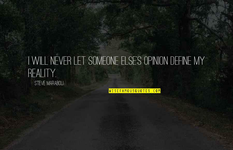 Valdeko S Ro Quotes By Steve Maraboli: I will never let someone else's opinion define Valdeko S Ro Quotes By Steve Maraboli: I will never let someone else's opinion define