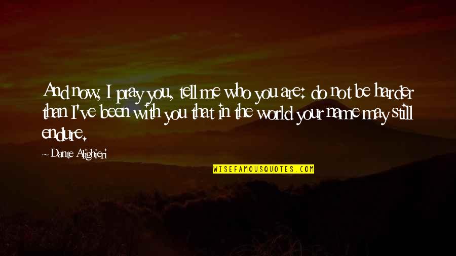 Valdelomar Travel Quotes By Dante Alighieri: And now, I pray you, tell me who