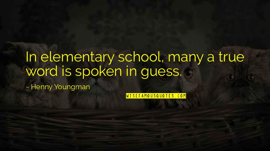 Valderama Quotes By Henny Youngman: In elementary school, many a true word is Valderama Quotes By Henny Youngman: In elementary school, many a true word is